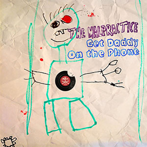The Malpractice - Get Daddy On The Phone