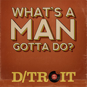 D_troit - Whats A Man Gotta Do