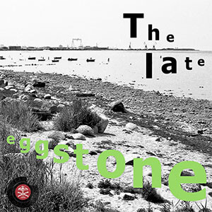 Eggstone - The Late
